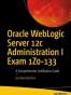 Oracle WebLogic Server 12c Administration I Exam 1Z0-133