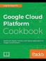 Google Cloud Platform Cookbook