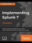 Implementing Splunk 7, Third Edition