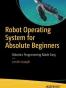 Robot Operating System for Absolute Beginners