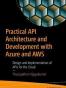 Practical API Architecture and Development with Azure and AWS