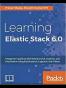Learning Elastic Stack 6.0: A beginner's guide to distributed search, analytics, and visualization using Elasticsearch, Logstash and Kibana